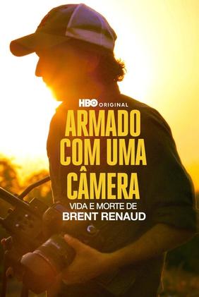 Armado com uma Câmera: Vida e Morte de Brent Renaud